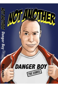 Title: Not Another Danger Boy: The Sequel, Author: Dan Combs