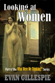 Title: Looking at Women, Author: Evan Gillespie