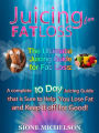 Juicing for Fat Loss: The Ultimate Juicing Guide for Fat Loss: A complete 10 Day Juicing Guide that is Sure to Help You Lose Fat and Keep it off for Good