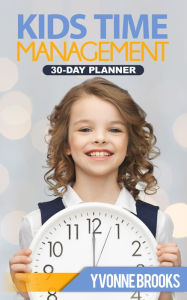 Title: Kids Time Management: 30-Day Planner, Author: Yvonne Brooks