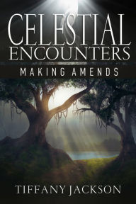 Title: Celestial Encounters: Making Amends, Author: Tiffany Jackson