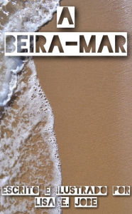 Title: A Beira-Mar, Author: Lisa E. Jobe