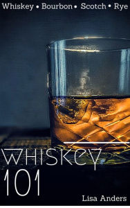 Title: Whiskey 101: Learn to Taste Whiskey and How to Grow your Collection, Author: Lisa Anders