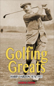 Title: Harry Vardon, 1870-1937, Author: Andrew Jardine