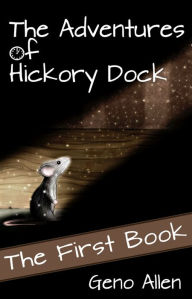 Title: The Adventures of Hickory Dock: The First Book, Author: Geno Allen