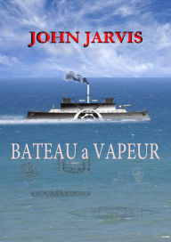 Title: BATEAU a VAPEUR, Author: John Jarvis