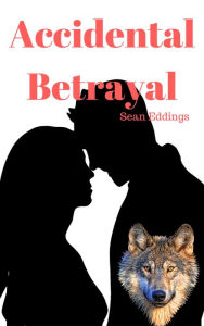 Title: Accidental Betrayal, Author: Sean Eddings