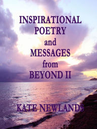 Title: Inspirational Poetry and Messages from Beyond II, Author: Kate Newlands