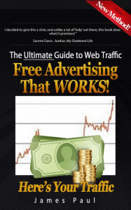 Title: The Ultimate Guide To Web Traffic: Free Advertising That WORKS!, Author: James Paul