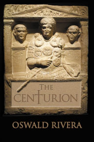 Title: The Centurion, Author: Oswald Rivera