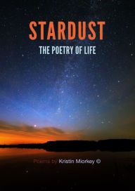 Title: Stardust: The Poetry of Life, Author: Kristin Miorkey