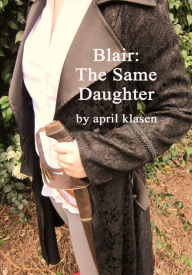 Title: Blair: The Same Daughter, Author: April Klasen