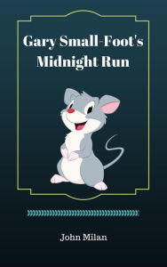 Title: Gary Small-Foot's Midnight Run, Author: John Milan