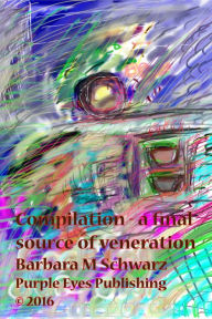 Title: Compilation: A Final Source Of Veneration, Author: Barbara M Schwarz