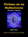 Vivimos en un Multiuniverso. Nuestros orígenes