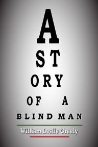 Title: A Story Of A Blind Man, Author: William Greely