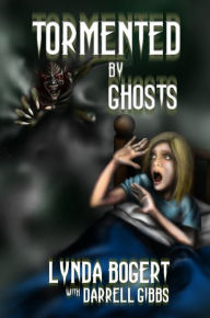 Title: Tormented By Ghosts: True Life Experiences, Author: Lynda Bogert