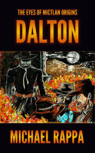 Title: The Eyes of Mictlan Origins: Dalton, Author: Michael Rappa