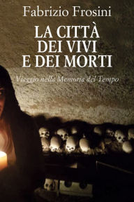 Title: La Città dei Vivi e dei Morti, Author: Fabrizio Frosini