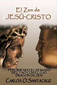 Title: El Zen de Jesús Cristo: Los Dichos Secreto del Evangelio de Tomás, Juntos con su Zen Equivalente y Comentario, Author: John Ritchie Ltd