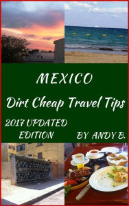 Title: MEXICO Dirt Cheap Travel Tips, Author: Andy B.