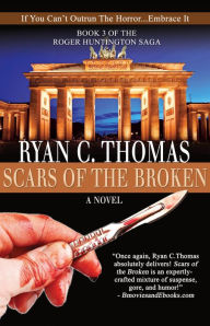 Title: Scars of the Broken: The Roger Huntington Saga, Book 3, Author: Ryan C. Thomas