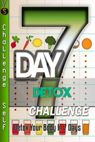 Title: 7-Day Detox Challenge: Detox Your Body In 7 Days, Author: Challenge Self