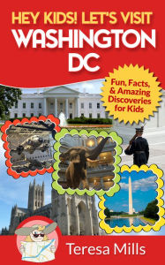 Title: Hey Kids! Let's Visit Washington DC, Author: Teresa Mills