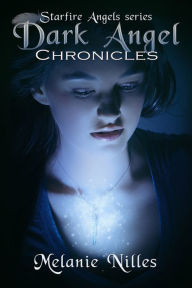 Title: Dark Angel Chronicles, The Complete Series (Starfire Angels Books 1-5), Author: Melanie Nilles