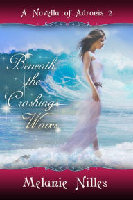 Title: Beneath the Crashing Waves (Adronis #2), Author: Melanie Nilles