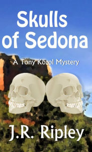 Title: Skulls of Sedona, Author: J.R. Ripley