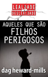 Title: Aqueles Que São Filhos Perigosos, Author: Dag Heward-Mills