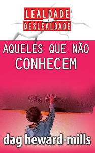 Title: Aqueles Que Não Conhecem, Author: Dag Heward-Mills