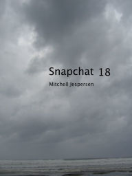 Title: Snapchat 18, Author: Mitchell Jespersen