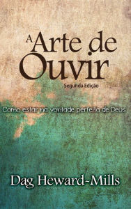 Title: A Arte de Ouvir (Segunda Edicao), Author: Dag Heward-Mills