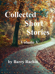 Title: Collected Short Stories: Volume V, Author: Barry Rachin