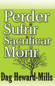 Title: Perdir, Sufrir, Sacrifir y Morir, Author: Dag Heward-Mills