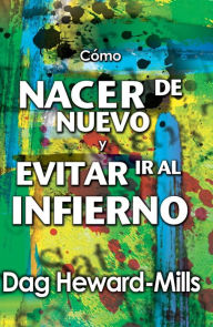 Title: Cómo nacer de nuevo y evitar ir al infierno, Author: Dag Heward-Mills