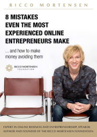 Title: 8 Mistakes Even the Most Experienced Online Entrepreneurs Make and How to Make Money Avoiding Them, Author: Ricco Mortensen