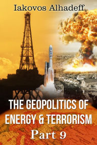 Title: The Geopolitics of Energy & Terrorism Part 9, Author: Iakovos Alhadeff