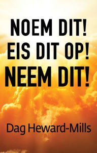 Title: Noem dit! Eis dit op! Neem dit!, Author: Dag Heward-Mills