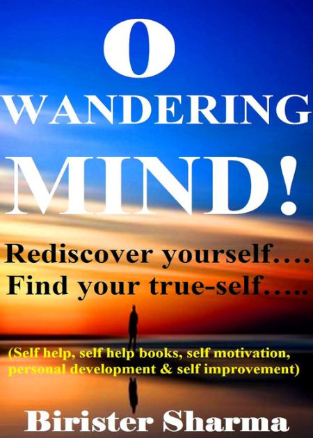 O Wandering Mind! (Rediscover Yourself....Find Your True-Self ...