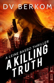 Title: A Killing Truth: A Leine Basso Thriller Prequel, Author: DV Berkom