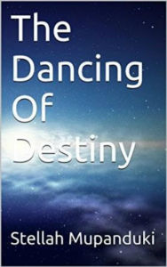 Title: The Dancing Of Destiny, Author: Stellah Mupanduki