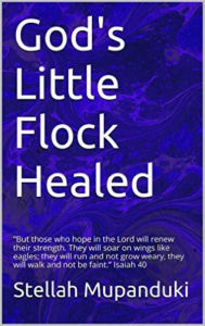 Title: God's Little Flock Healed 2nd Edition, Author: Stellah Mupanduki