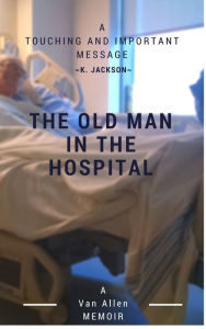 Title: The Old Man in the Hospital, Author: Van Allen