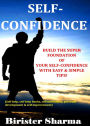 Self-Confidence (Build the super foundation of your self-confidence with easy & simple tips!)...A self-guide to regain your lost self-confidence, self-esteem & self-believe....