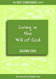 Title: Living in the Will of God (The NOT CONFUSED Series, #3), Author: Gavin Cox