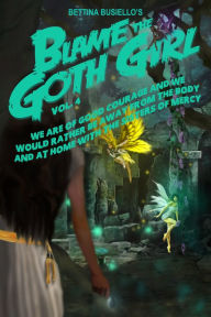 Title: Blame The Goth Girl Vol. 4: We Are Of Good Courage And We Would Rather Be Away From The Body And At Home With The Sisters Of Mercy, Author: Bettina Busiello