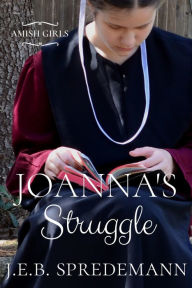 Title: Joanna's Struggle (Amish Girls Series - Book 1), Author: J.E.B. Spredemann